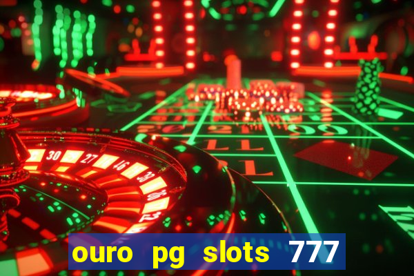 ouro pg slots 777 é confiável